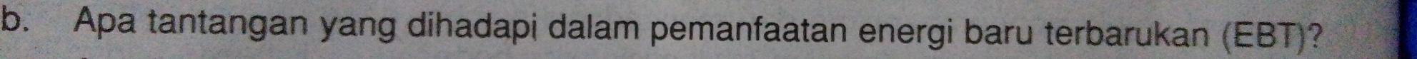 Apa tantangan yang dihadapi dalam pemanfaatan energi baru terbarukan (EBT)?