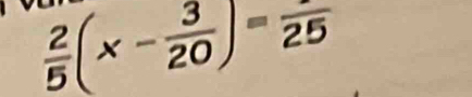  2/5 (x- 3/20 )=frac 25