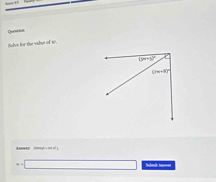 Save: 4/5 Penartyton
Question
Solve for the value of w.
Answer Anmpt 1 out of 3
w=□ Submit Answer