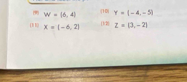 (10) 
(9) W=(6,4) Y=(-4,-5)
(11) X=(-6,2) (12) Z=(3,-2)