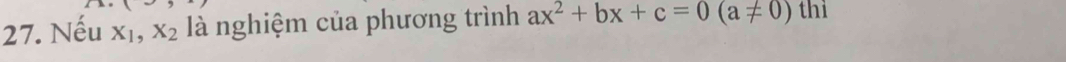 Nếu X_1, X_2 là nghiệm của phương trình ax^2+bx+c=0(a!= 0) thì