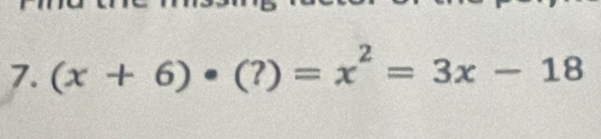 (x+6)· (?)=x^2=3x-18