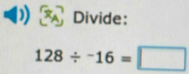 Divide:
128/^-16=□