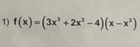 f(x)=(3x^3+2x^2-4)(x-x^2)