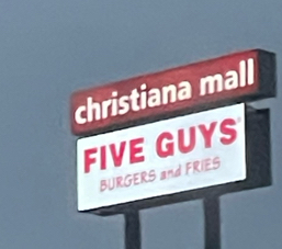 christiana mall 
FIVE GUYS 
BURGERS and FRIES