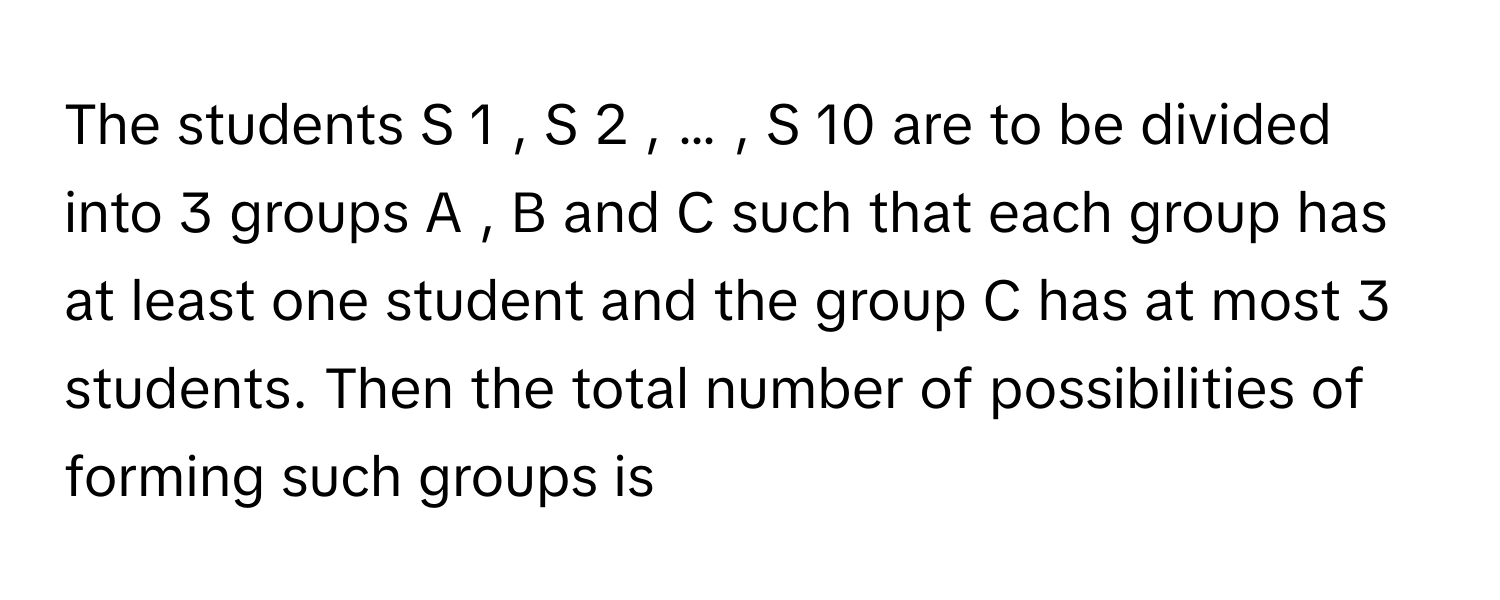 Solved: The students S 1 , S 2 , … , S 10 are to be divided into 3 g [Math]