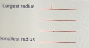 Largest radius 
_ 
_ 
_ 
_ 
Smallest radius