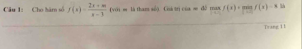 Cho hàm số f(x)= (2x+m)/x-3  (với m là tham số). Giá trị của mô đề beginarrayr max [-1.2]endarray f(x)+beginarrayr min [1.2]endarray )=8endarray là 
Trang 11