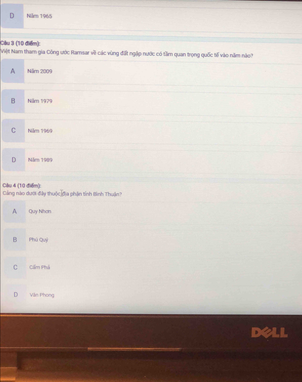 Năm 1965
Câu 3 (10 điểm):
Việt Nam tham gia Công ước Ramsar về các vùng đất ngập nước có tầm quan trọng quốc tế vào năm nào?
A Năm 2009
B Năm 1979
Cí Năm 1969
D Năm 1989
Câu 4 (10 điểm):
Cảng nào dưới đây thuộc địa phận tỉnh Bình Thuận?
A Quy Nhơn
B Phú Quý
C Cẩm Phả
D Vân Phong