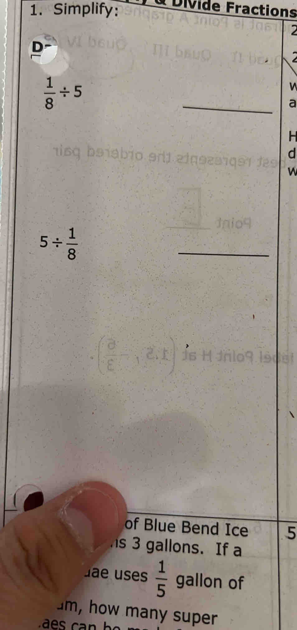 Simplify: 
à Divide Fractions 
2 
D
 1/8 / 5
n 
_ 
a 
H 
d 
W
5/  1/8 
of Blue Bend Ice
5
s 3 gallons. If a 
Jae uses  1/5  gallon of 
um, how many super