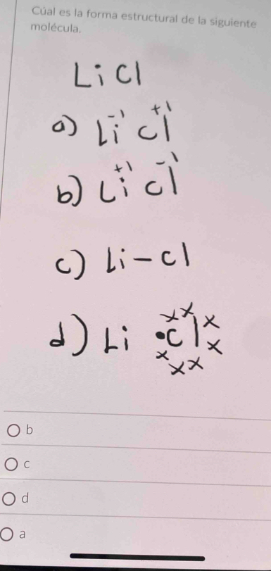 Cúal es la forma estructural de la siguiente
molécula.
b
C
d
a