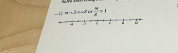 Solve each comp 
_1) m∠ 2 or  m/8 >1