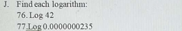 Find each logarithm: 
76. Log42
77 Log0.00000