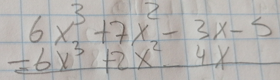 beginarrayr 6x^3+7x^2-3x-5 -6x^3+2x^24xendarray