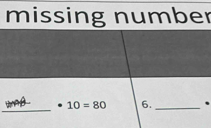 missing number 
_
10=80
6._ 
.