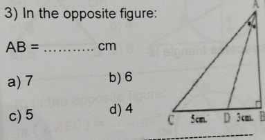 In the opposite figure:
AB= _ cm
a) 7 b) 6
c) 5 d) 4