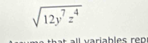 sqrt(12y^7z^4)
l ariab les re