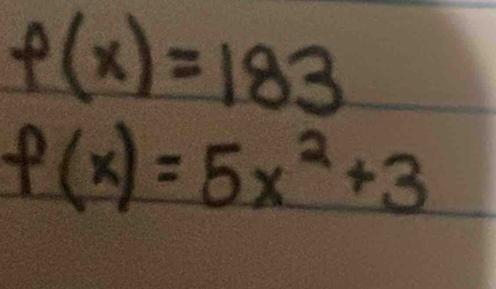 f(x)=183
f(x)=5x^2+3