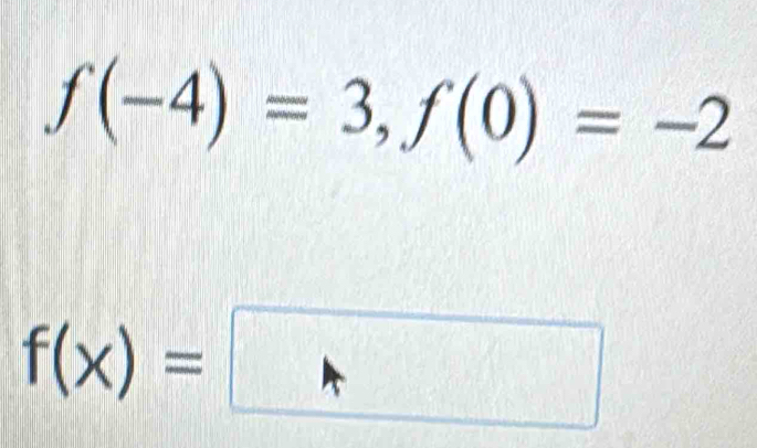 f(-4)=3, f(0)=-2
f(x)=□