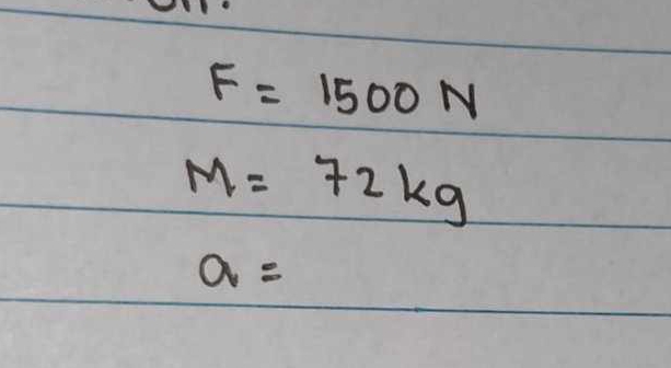 F=1500N
M=72kg
a=