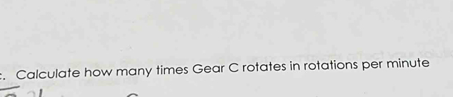 Calculate how many times Gear C rotates in rotations per minute