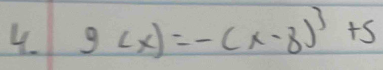 4 g(x)=-(x-8)^3+5