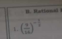 Rational l 
1. ( 9/16 )^- 1/2 