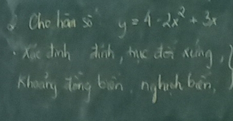 Cho hán sò y=4-2x^2+3x
Xie dinh dinh, hic dài xíng, 
Khowing tong bin nglch bàn,