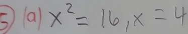 x^2=16, x=4