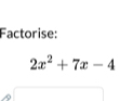 Factorise:
2x^2+7x-4