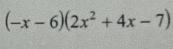 (-x-6)(2x^2+4x-7)