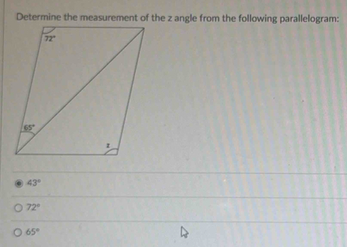 Determine the measurement of the z angle from the following parallelogram:
43°
72°
65°