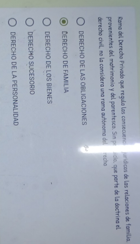 Rama del Derecho Privado que regula las consecuenc jurídicas de las relaciones de familia,
provenientes del matrimonio y del parentesco. Sin pe licio, que parte de la doctrina el
derecho civil, no la considera una rama autónoma del recho
DERECHO DE LAS OBLIGACIONES
Derecho de familia
DERECHO DE LOS BIENES
DeRECHO SUCESOriO
DERECHO DE LA PERSONALIDAD