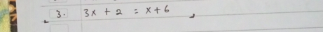 3x+2=x+6