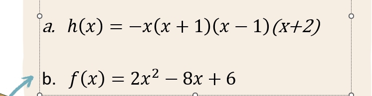 h(x)=-x(x+1)(x-1)(x+2)
b. f(x)=2x^2-8x+6