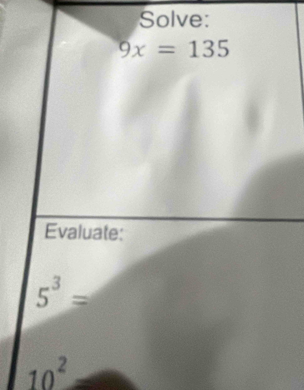 Solve:
9x=135
Evaluate:
5^3=
10^2