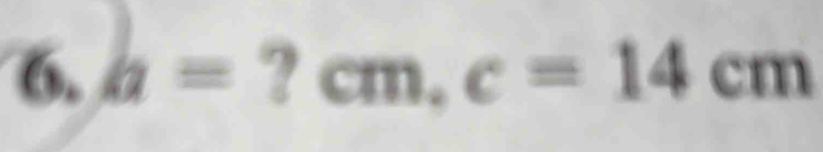 a=?cm, c=14cm