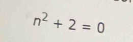 n^2+2=0