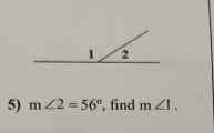 m∠ 2=56° , find m∠ 1.