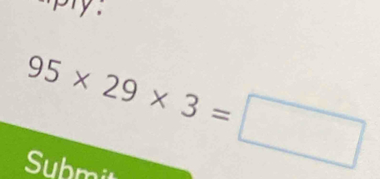 pry .
95* 29* 3=□
Submit