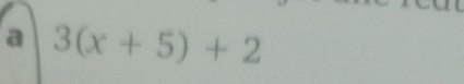 a 3(x+5)+2