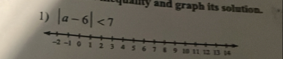 quality and graph its solution. 
1) |a-6|<7</tex>