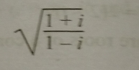 sqrt(frac 1+i)1-i