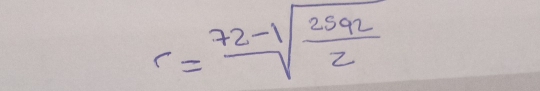 r=frac 72-sqrt(frac 2592)2