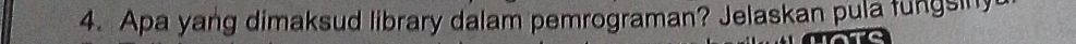 Apa yang dimaksud library dalam pemrograman? Jelaskan pula fungsiny