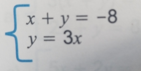 beginarrayl x+y=-8 y=3xendarray.