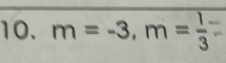 m=-3, m= 1/3 