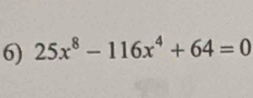 25x^8-116x^4+64=0