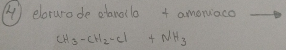 eloturode elanoilo + amomaco
CH_3-CH_2-Cl+NH_3