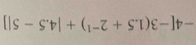 -4[-3(1.5+2^(-1))+|4.5-5|]